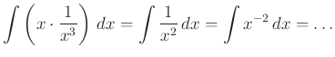 $\displaystyle \int\left(x\cdot \dfrac{1}{x^{3}}\right)\,dx=\int\dfrac{1}{x^{2}}\,dx=\int x^{-2}\,dx=\ldots
$