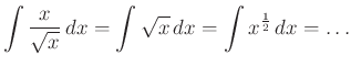 $\displaystyle \int \dfrac{x}{\sqrt x}\,dx=\int\sqrt x\,dx=\int x^{\frac{1}{2}}\,dx=\ldots
$