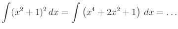 $\displaystyle \int(x^{2}+1)^{2}\,dx=\int\left(x^{4}+{2x}^{2}+1\right)\,dx=\ldots
$