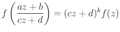 $\displaystyle f\left(\frac{az+b}{cz+d}\right)=(cz+d)^kf(z)
$