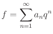 $\displaystyle f=\sum_{n=1}^\infty a_nq^n
$