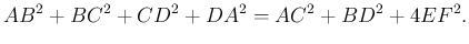 $\displaystyle AB^2+BC^2+CD^2+DA^2=AC^2+BD^2+4EF^2.
$