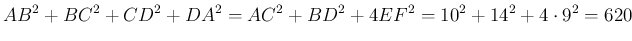 $\displaystyle AB^2+BC^2+CD^2+DA^2=AC^2+BD^2+4EF^2=10^2+14^2+4\cdot 9^2=620
$