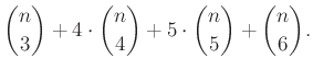 $\displaystyle \binom{n}{3}+4\cdot\binom{n}{4}+5\cdot\binom{n}{5}+\binom{n}{6}.
$