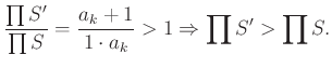 $\displaystyle \frac{\prod S'}{\prod S}=\frac{a_k+1}{1\cdot a_k}>1\Rightarrow \prod S'>\prod S.
$