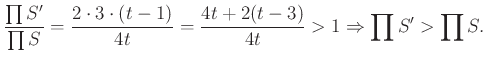 $\displaystyle \frac{\prod S'}{\prod S}=\frac{2\cdot 3\cdot(t-1)}{4t}=\frac{4t+2(t-3)}{4t}>1 \Rightarrow \prod S'>\prod S.
$