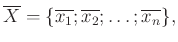 $\displaystyle \overline{X}=\{\overline{x_1};\overline{x_2};\ldots ;\overline{x_n}\},
$