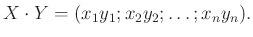 $\displaystyle X\cdot Y=(x_1y_1;x_2y_2;\ldots;x_ny_n).
$