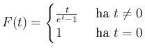 $\displaystyle F(t)= \begin{cases}
\frac{t}{e^t-1} & \text{ ha } t\neq 0 \\
1 & \text{ ha } t=0
\end{cases}$