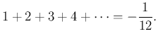 $\displaystyle 1+2+3+4+\cdots=-\frac{1}{12}.
$