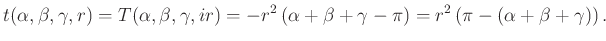 $\displaystyle t(\alpha,\beta,\gamma,r)=T(\alpha,\beta,\gamma, ir)=-r^2\left(\alpha +\beta + \gamma-\pi\right)=r^2\left(\pi-(\alpha +\beta + \gamma)\right).
$