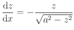 $\displaystyle \frac{\mathrm{d}z}{\mathrm{d}x}=-\frac{z}{\sqrt{a^2-z^2}}
$