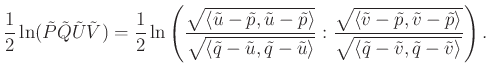 $\displaystyle \frac{1}{2}\ln (\tilde{P}\tilde{Q}\tilde{U}\tilde{V})=\frac{1}{2}...
...ngle}}{\sqrt{\langle \tilde{q}-\tilde{v},\tilde{q}-\tilde{v}\rangle}}\right).
$