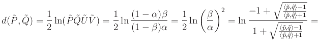 $\displaystyle d(\tilde{P},\tilde{Q})=\frac{1}{2}\ln (\tilde{P}\tilde{Q}\tilde{U...
...langle \tilde{p},\tilde{q}\rangle-1}{\langle \tilde{p},\tilde{q}\rangle+1}}}=
$