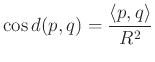 $\displaystyle \cos d(p,q)=\frac{\langle p,q\rangle}{R^2}
$