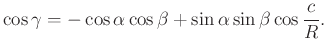 $\displaystyle \cos\gamma=-\cos \alpha \cos\beta +\sin\alpha \sin\beta \cos \frac{c}{R}.
$