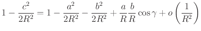 $\displaystyle 1-\frac{c^2}{2R^2}=1-\frac{a^2}{2R^2}-\frac{b^2}{2R^2}+\frac{a}{R}\frac{b}{R}\cos \gamma + o\left(\frac{1}{R^2}\right)
$