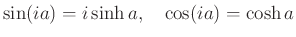 $\displaystyle \sin(ia)=i\sinh a, \quad \cos(ia)=\cosh a
$