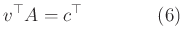 $\displaystyle v^{\top}A=c^{\top}\qquad\qquad(6)
$