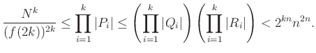 $\displaystyle \frac{N^k}{(f(2k))^{2k}}\le\prod_{i=1}^k\vert P_i\vert\le\left(\p...
...^k\vert Q_i\vert\right) \left(\prod_{i=1}^k\vert R_i\vert\right)<2^{kn}n^{2n}.
$