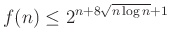 $\displaystyle f(n)\le2^{n+8\sqrt{n\log n}+1}
$