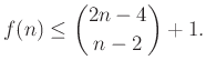 $\displaystyle f(n)\le \binom{2n-4}{n-2}+1.
$