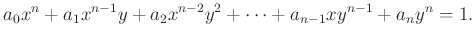 $\displaystyle a_0 x^n + a_1 x^{n-1} y + a_2 x^{n-2} y^2 + \cdots + a_{n-1} x y^{n-1} + a_n y^n = 1.
$