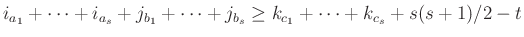 $\displaystyle i_{a_1}+ \dots + i_{a_s}+j_{b_1} + \dots + j_{b_s} \ge k_{c_1} + \dots + k_{c_s}+ s(s+1)/2-t
$