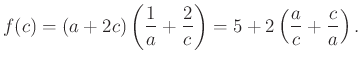 $\displaystyle f(c)=(a+2c)\left(\dfrac{1}{a}+\dfrac{2}{c}\right)=5+2\left(\dfrac{a}{c}+\dfrac{c}{a}\right).
$