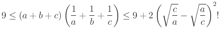 $\displaystyle 9\le(a+b+c)\left(\dfrac{1}{a}+\dfrac{1}{b}+\dfrac{1}{c}\right)\le 9+2\left(\sqrt{\dfrac{c}{a}}-\sqrt{\dfrac{a}{c}}\right)^2!
$