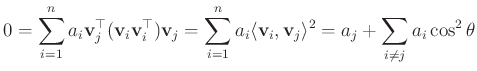 $\displaystyle 0 = \sum_{i=1}^n a_i \mathbf{v}_j^\top(\mathbf{v}_i \mathbf{v}_i^...
...mathbf{v}_i, \mathbf{v}_j \rangle^2 = a_j + \sum_{i \neq j} a_i \cos^2{\theta}
$