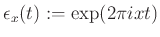 $ \epsilon_x(t):=\exp(2\pi i xt)$