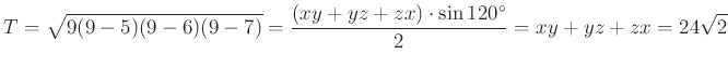 $\displaystyle T=\sqrt{9(9-5)(9-6)(9-7)}=\dfrac{(xy+yz+zx)\cdot\sin 120^{\circ}}{2}=xy+yz+zx=24\sqrt2
$