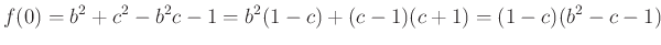 $\displaystyle f(0)=b^2+c^2-b^2c-1=b^2(1-c)+(c-1)(c+1)=(1-c)(b^2-c-1)
$