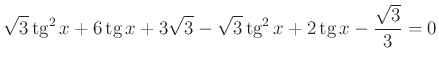 $\displaystyle \sqrt3\operatorname{tg}^2x+6\operatorname{tg}x+3\sqrt 3-\sqrt3\operatorname{tg}^2x+2\operatorname{tg}x-\dfrac{\sqrt3}{3}=0
$