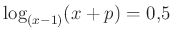 $\displaystyle \log_{(x-1)}(x+p)=0{,}5
$