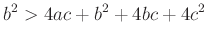 $\displaystyle b^2>4ac+b^2+4bc+4c^2
$