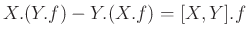 $\displaystyle X.(Y.f) - Y.(X.f) = [X,Y].f
$