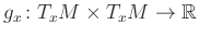 $\displaystyle g_x\colon T_x M \times T_x M \to \mathbb{R}
$