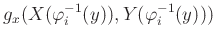 $\displaystyle g_x (X(\varphi_i^{-1} (y)), Y(\varphi_i^{-1} (y)))
$