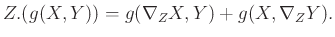 $\displaystyle Z. (g(X,Y)) = g(\nabla_Z X, Y) + g (X, \nabla_Z Y).
$