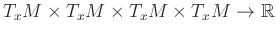 $\displaystyle T_x M\times T_x M\times T_x M\times T_x M \to \mathbb{R}
$