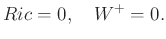 $\displaystyle Ric = 0, \quad W^+ = 0.
$