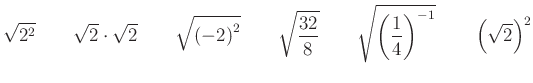 $\displaystyle \sqrt{2^{2}} \qquad \sqrt2\cdot \sqrt2 \qquad \sqrt{\left(-2\righ...
...}\qquad \sqrt{\left(\dfrac{1}{4}\right)^{-1}}\qquad \left(\sqrt{2}\right)^{2}
$