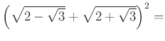 $ \left(\sqrt{2-\sqrt3}+\sqrt{2+\sqrt3}\right)^{2}=$