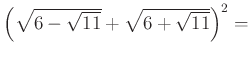 $ \left(\sqrt{6-\sqrt{11}}+\sqrt{6+\sqrt{11}}\right)^{2}=$