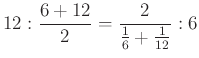 $\displaystyle 12:\frac{6+12}{2}=\frac{2}{\frac{1}{6}+\frac{1}{12}}:6
$