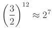 $\displaystyle \left(\frac{3}{2}\right)^{12}\approx 2^7
$