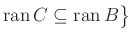 $\displaystyle \operatorname{ran}C\subseteq\operatorname{ran}B\big\}
$