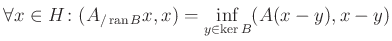 $\displaystyle \forall x\in H\colon(A_{/\operatorname{ran}B}x,x)=\inf\limits_{y\in\ker B}(A(x-y),x-y)
$